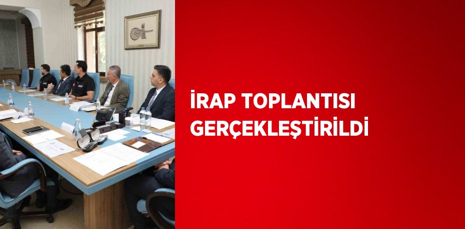 İRAP TOPLANTISI GERÇEKLEŞTİRİLDİ