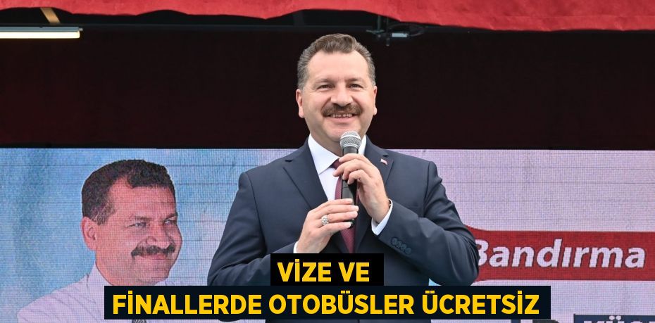 Vize ve finallerde otobüsler ücretsiz