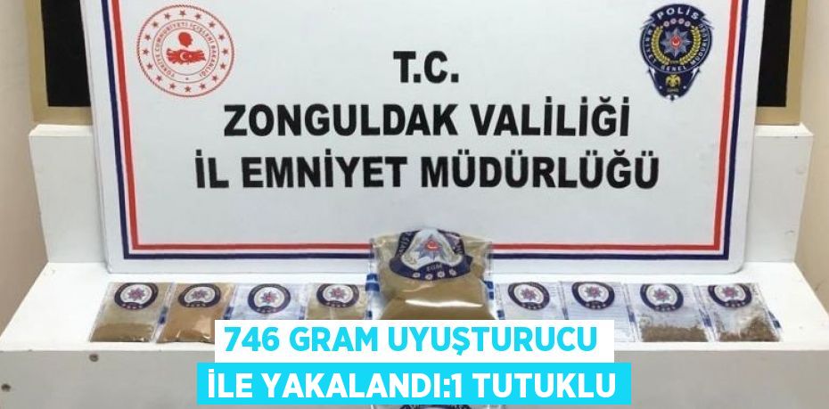 746 GRAM UYUŞTURUCU İLE YAKALANDI:1 TUTUKLU