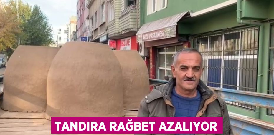 TANDIRA RAĞBET AZALIYOR