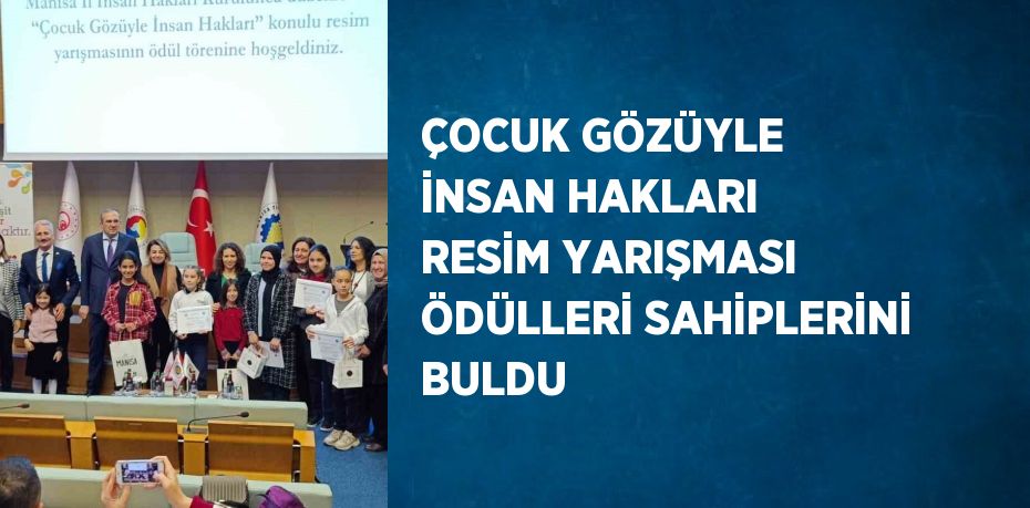 ÇOCUK GÖZÜYLE İNSAN HAKLARI RESİM YARIŞMASI ÖDÜLLERİ SAHİPLERİNİ BULDU