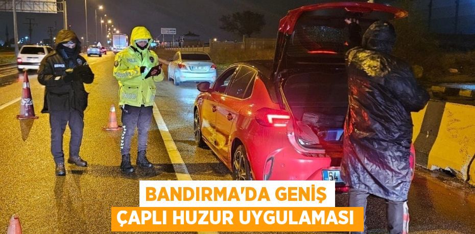 Bandırma’da geniş çaplı huzur uygulaması