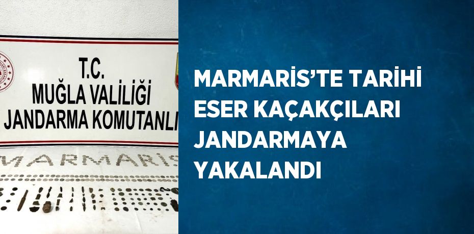 MARMARİS’TE TARİHİ ESER KAÇAKÇILARI JANDARMAYA YAKALANDI