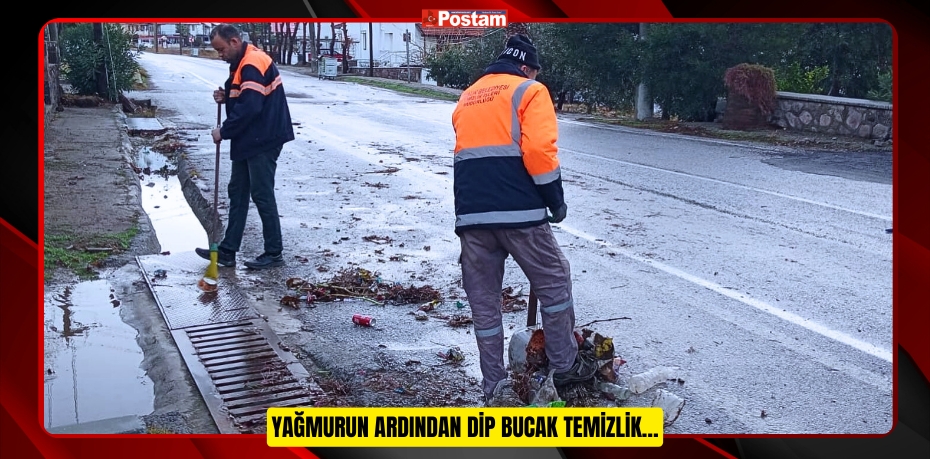 Yağmurun ardından dip bucak temizlik…