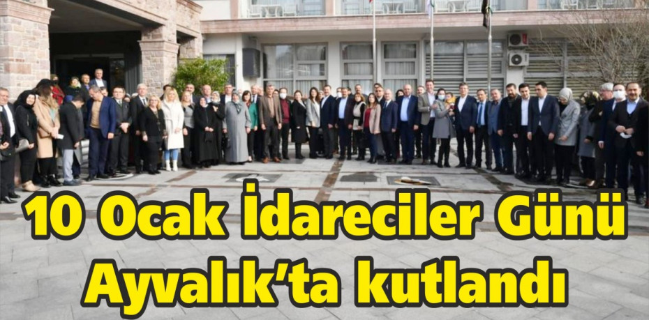 10 Ocak İdareciler Günü Ayvalık’ta kutlandı