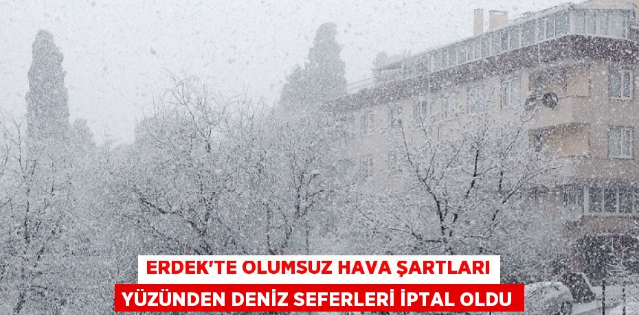 Erdek'te olumsuz hava şartları yüzünden deniz seferleri iptal oldu