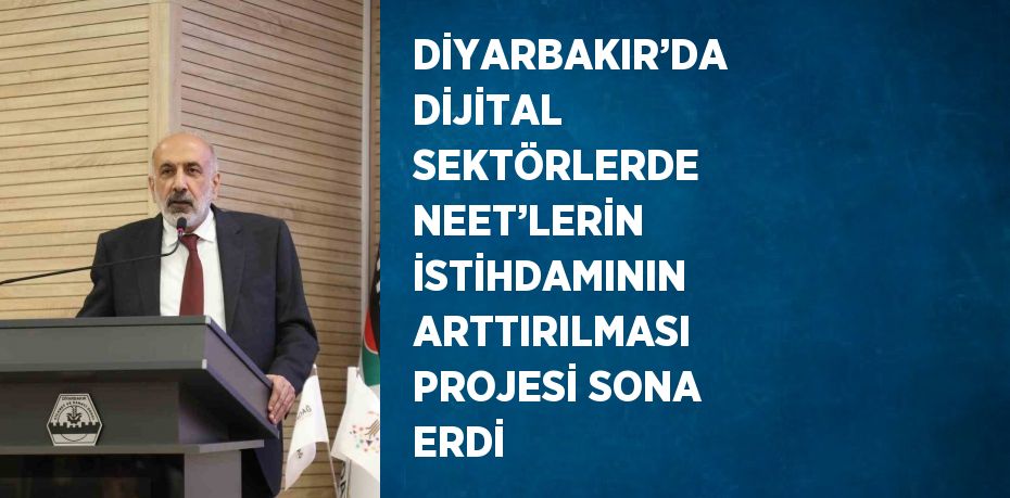 DİYARBAKIR’DA DİJİTAL SEKTÖRLERDE NEET’LERİN İSTİHDAMININ ARTTIRILMASI PROJESİ SONA ERDİ