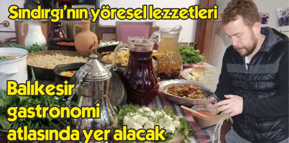 Sındırgı’nın yöresel lezzetleri Balıkesir gastronomi atlasında yer alacak