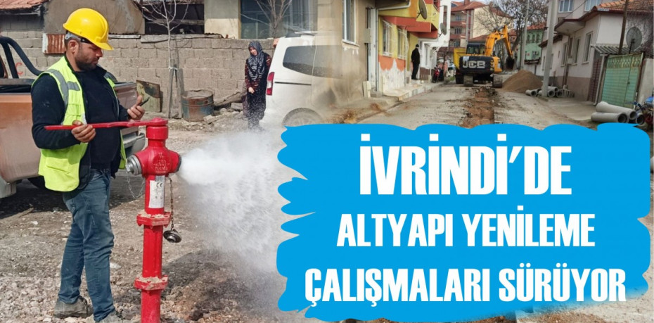 İVRİNDİ’DE ALTYAPI YENİLEME ÇALIŞMALARI SÜRÜYOR