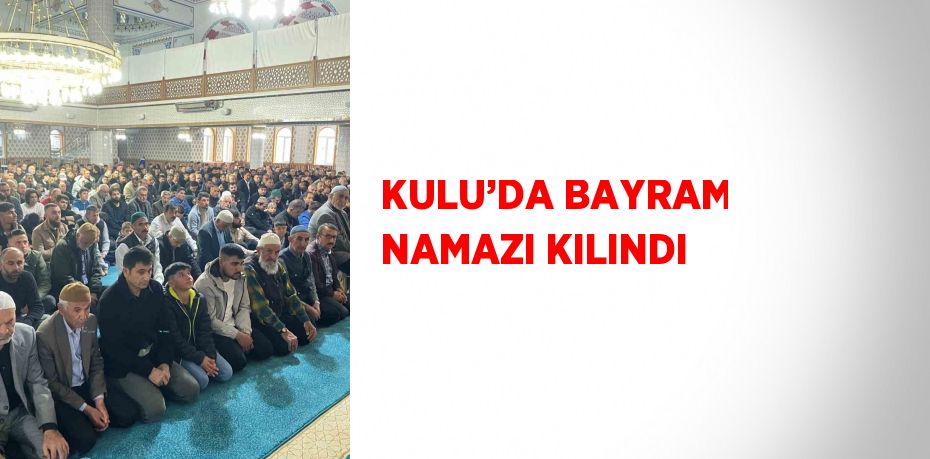 KULU’DA BAYRAM NAMAZI KILINDI