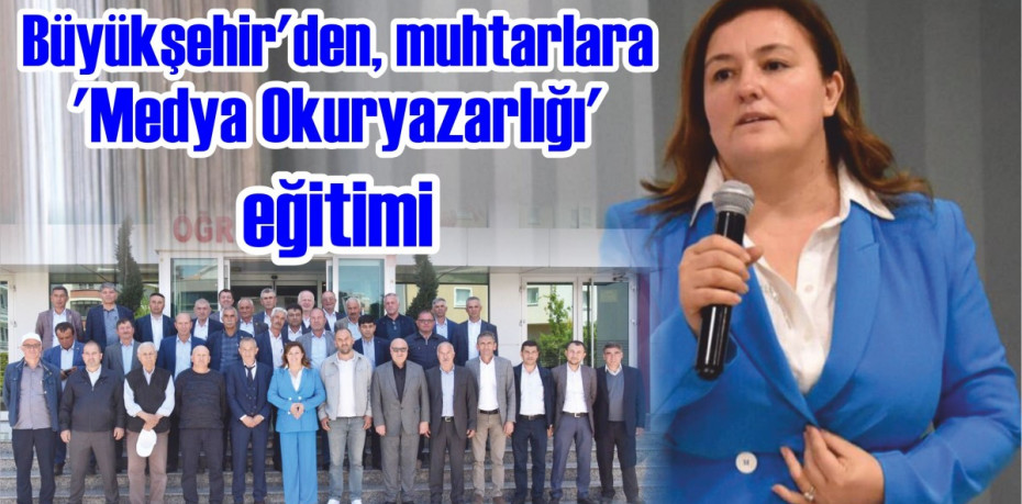 Büyükşehir’den, muhtarlara ‘Medya Okuryazarlığı’ eğitimi