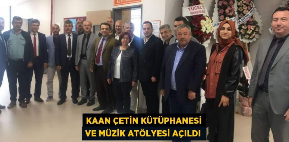 Kaan Çetin Kütüphanesi ve Müzik Atölyesi açıldı