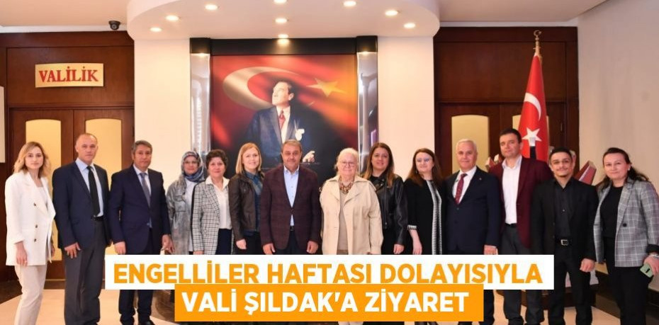 Engelliler Haftası Dolayısıyla Vali Şıldak’a Ziyaret