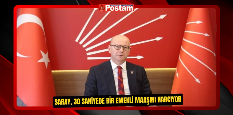 SARAY, 30 SANİYEDE BİR EMEKLİ MAAŞINI HARCIYOR