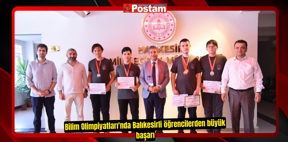 Bilim Olimpiyatları'nda Balıkesirli öğrencilerden büyük başarı  