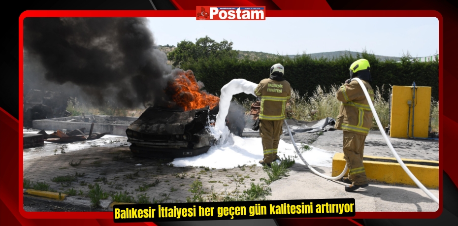 Balıkesir İtfaiyesi her geçen gün kalitesini artırıyor