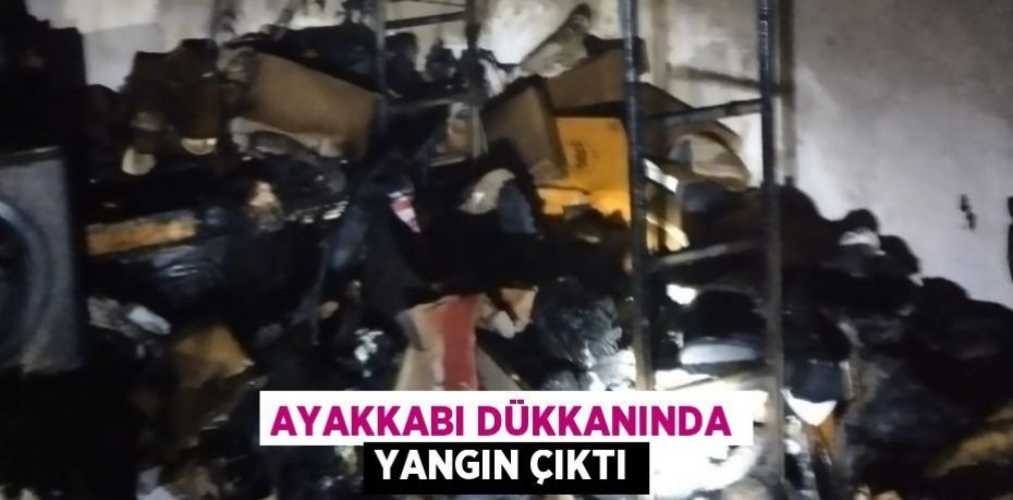 Ayakkabı dükkanında yangın çıktı