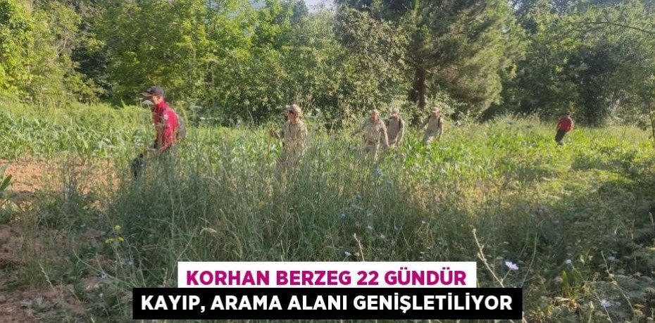 Korhan Berzeg 22 gündür kayıp, arama alanı genişletiliyor