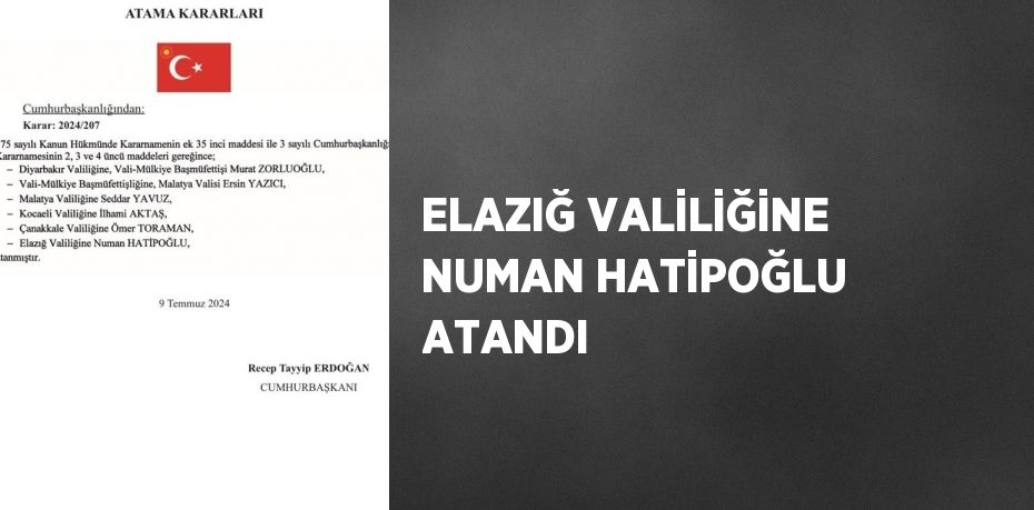 ELAZIĞ VALİLİĞİNE NUMAN HATİPOĞLU ATANDI