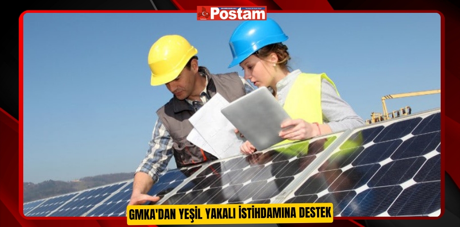 GMKA'dan yeşil yakalı istihdamına destek  