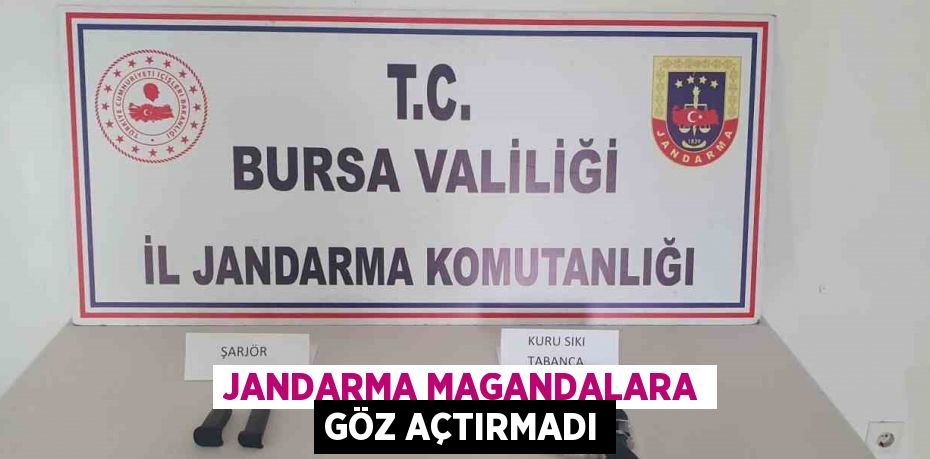 JANDARMA MAGANDALARA GÖZ AÇTIRMADI