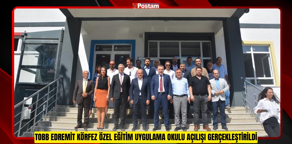 TOBB Edremit Körfez Özel Eğitim Uygulama Okulu açılışı gerçekleştirildi