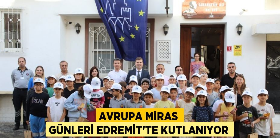 AVRUPA MİRAS GÜNLERİ EDREMİT’TE KUTLANIYOR