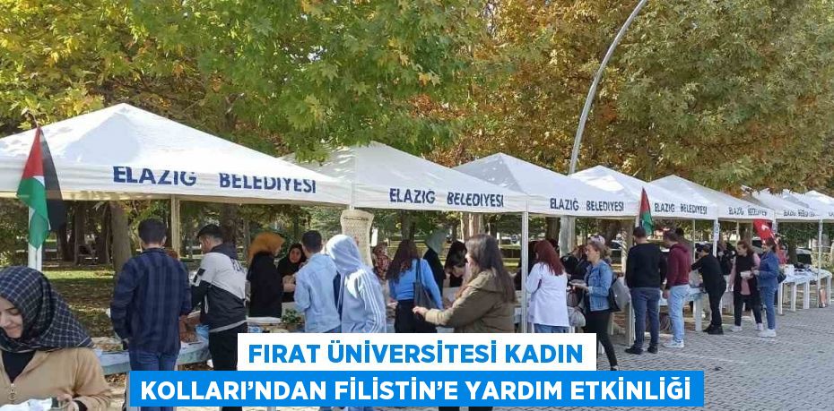 FIRAT ÜNİVERSİTESİ KADIN KOLLARI’NDAN FİLİSTİN’E YARDIM ETKİNLİĞİ