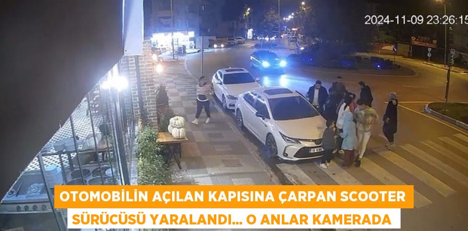 OTOMOBİLİN AÇILAN KAPISINA ÇARPAN SCOOTER SÜRÜCÜSÜ YARALANDI... O ANLAR KAMERADA