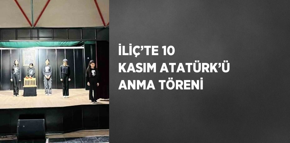 İLİÇ’TE 10 KASIM ATATÜRK’Ü ANMA TÖRENİ