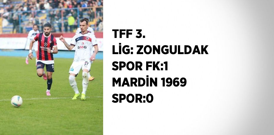 TFF 3. LİG: ZONGULDAK SPOR FK:1 MARDİN 1969 SPOR:0