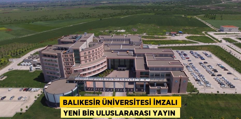 Balıkesir Üniversitesi İmzalı Yeni Bir Uluslararası Yayın