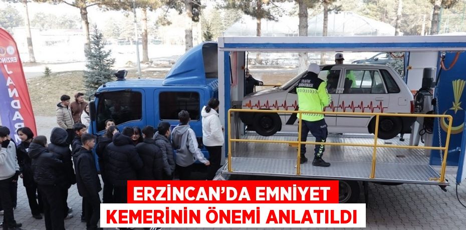 ERZİNCAN’DA EMNİYET KEMERİNİN ÖNEMİ ANLATILDI