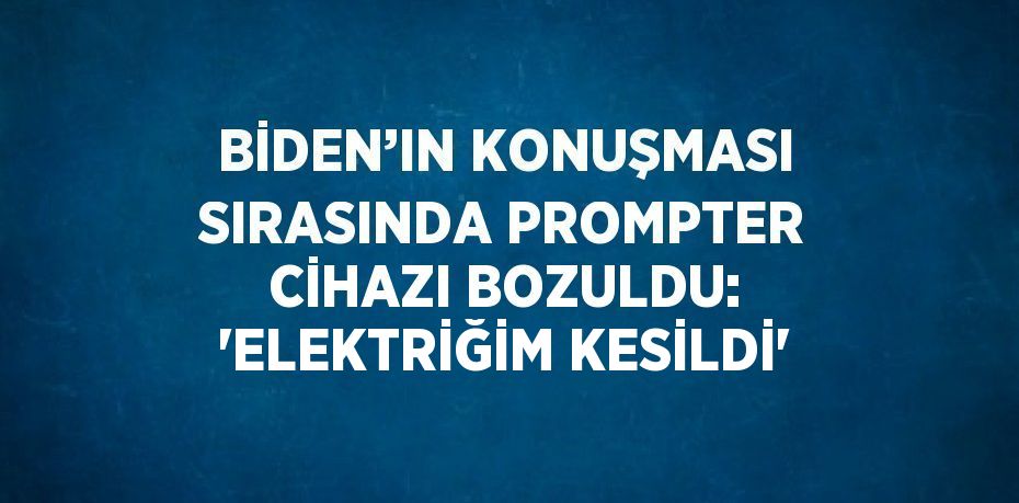 BİDEN’IN KONUŞMASI SIRASINDA PROMPTER CİHAZI BOZULDU: 'ELEKTRİĞİM KESİLDİ'