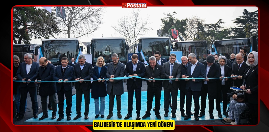 BALIKESİR’DE ULAŞIMDA YENİ DÖNEM