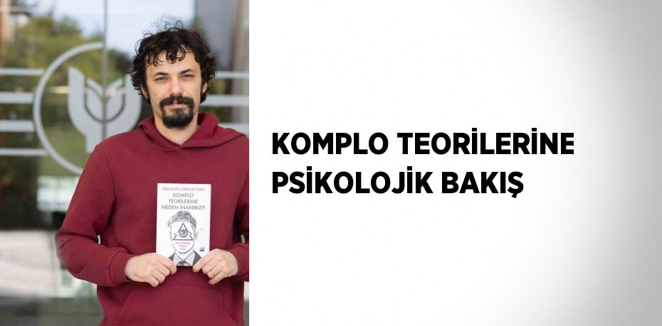 KOMPLO TEORİLERİNE PSİKOLOJİK BAKIŞ