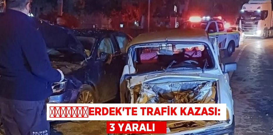 ​​​​​​​Erdek’te trafik kazası: 3 yaralı  