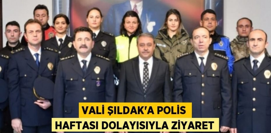 Vali Şıldak'a Polis Haftası Dolayısıyla Ziyaret