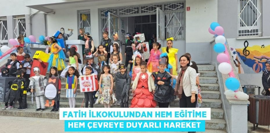 Fatih İlkokulundan hem eğitime hem çevreye duyarlı hareket