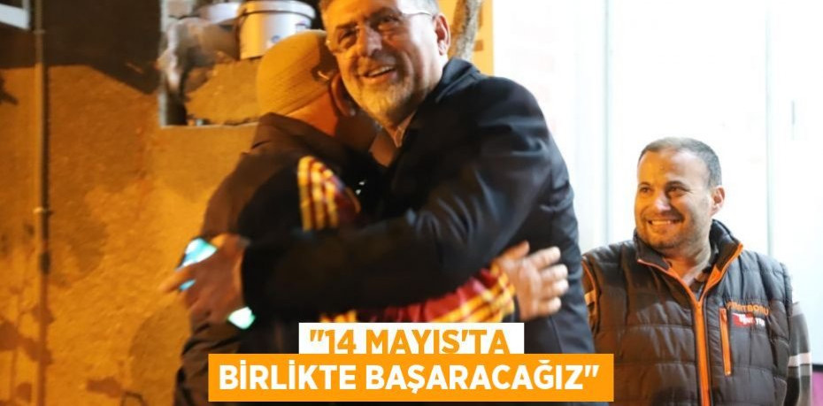 "14 Mayıs'ta BİRLİKTE BAŞARACAĞIZ"