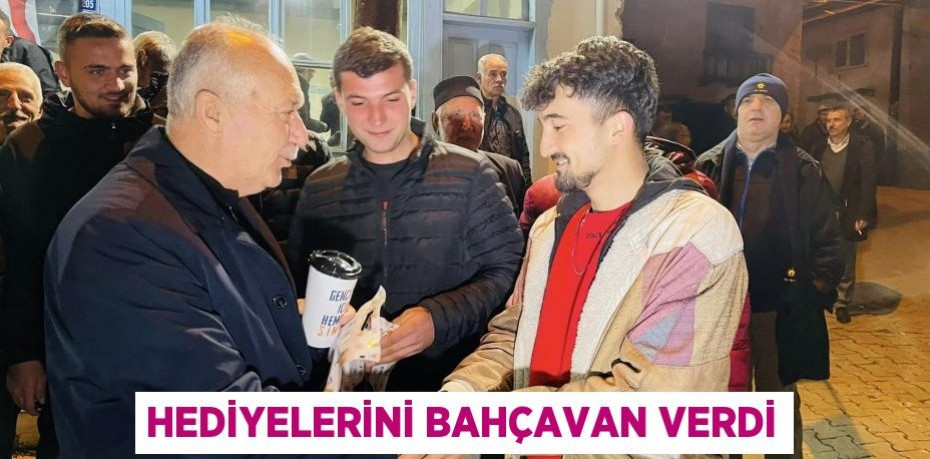 HEDİYELERİNİ BAHÇAVAN VERDİ