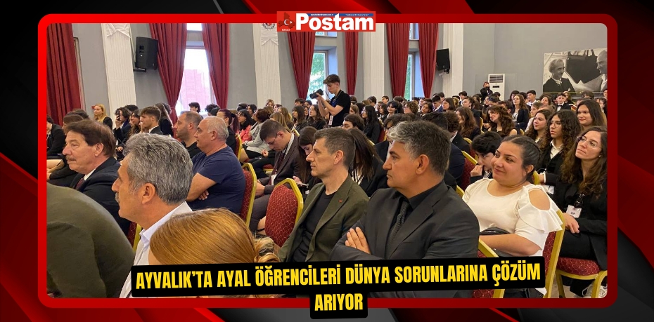 AYVALIK’TA AYAL ÖĞRENCİLERİ DÜNYA SORUNLARINA ÇÖZÜM ARIYOR