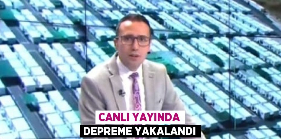 CANLI YAYINDA DEPREME YAKALANDI