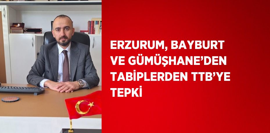 ERZURUM, BAYBURT VE GÜMÜŞHANE’DEN TABİPLERDEN TTB’YE TEPKİ