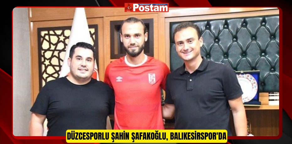 Düzcesporlu Şahin Şafakoğlu, Balıkesirspor'da