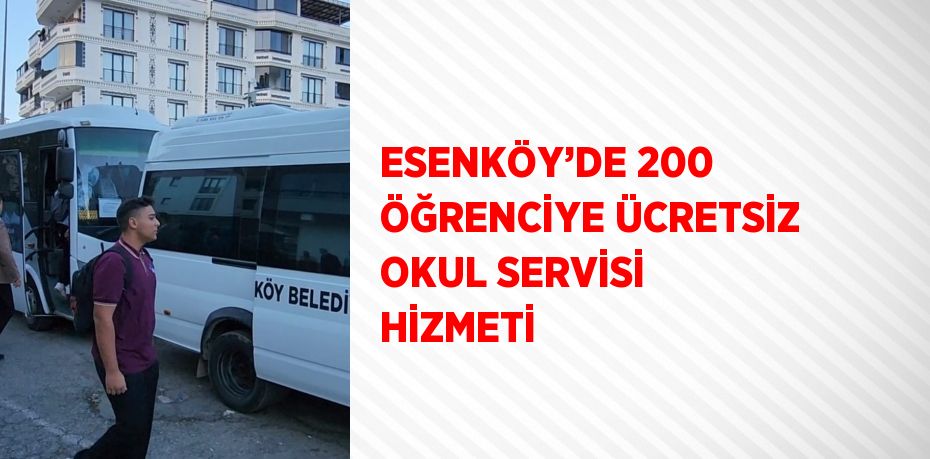 ESENKÖY’DE 200 ÖĞRENCİYE ÜCRETSİZ OKUL SERVİSİ HİZMETİ