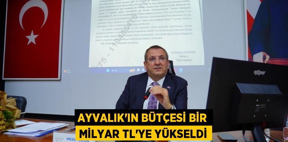 AYVALIK'IN BÜTÇESİ BİR MİLYAR TL'YE YÜKSELDİ