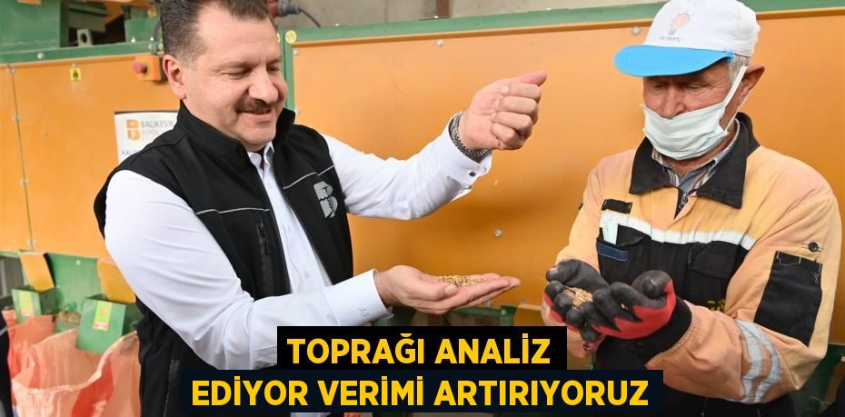 Toprağı analiz ediyor verimi artırıyoruz