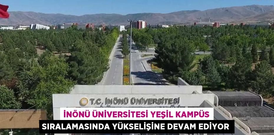 İNÖNÜ ÜNİVERSİTESİ YEŞİL KAMPÜS SIRALAMASINDA YÜKSELİŞİNE DEVAM EDİYOR