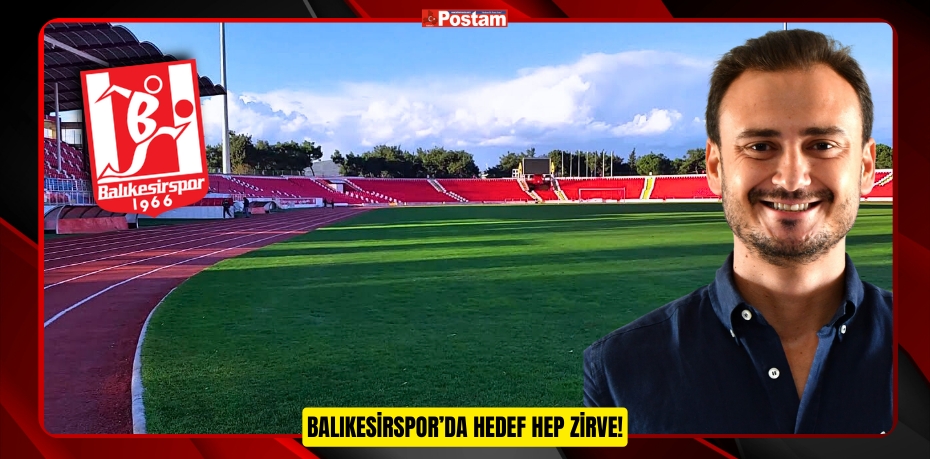 BALIKESİRSPOR'DA HEDEF HEP ZİRVE!